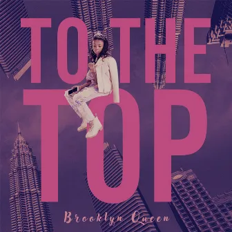 To The Top by Brooklyn Queen