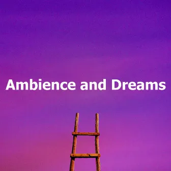 Ambience and Dreams by Deep Sleep Maestro