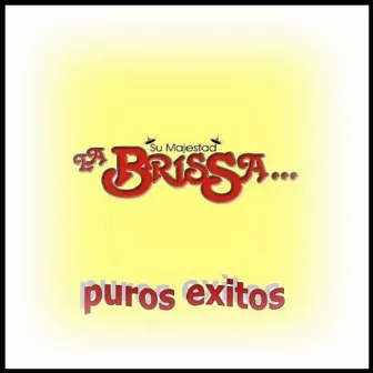 Su Majestad la Brissa Puros Exitos by La Brissa