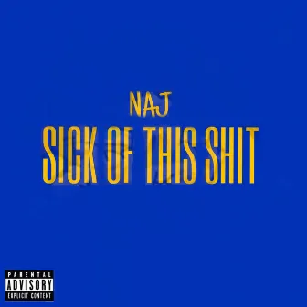 SICK OF THIS SHIT by NAJ