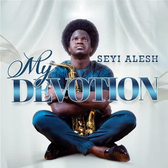 My Devotion by Seyi Alesh