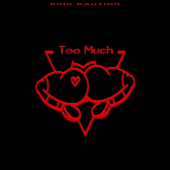 Too Much by King Kaution