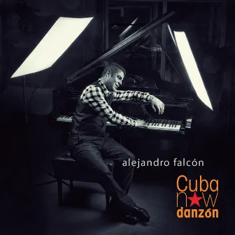 Cuba Now Danzón by Alejandro Falcón