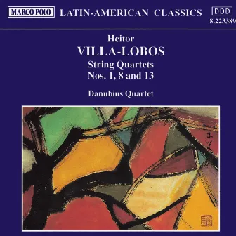 Villa-Lobos: String Quartets Nos. 1, 8 & 13 by Danubius Quartet