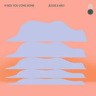 When You Come Home by Jessie Early