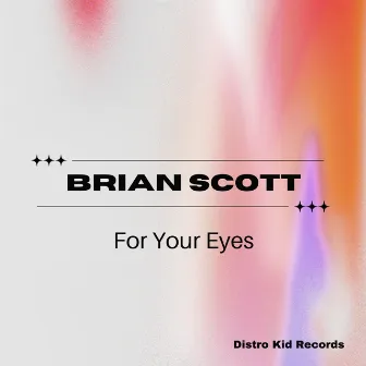 For Your Eyes by Brian Scott