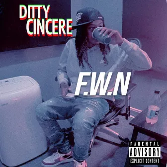 F.W.N by Ditty Cincere