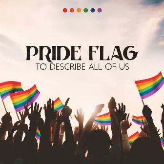 Pride Flag To Describe All Of Us by Magic Leaf Creator