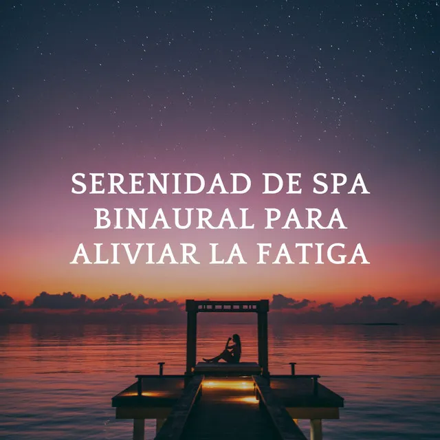 Serenidad De Spa Binaural Para Aliviar La Fatiga