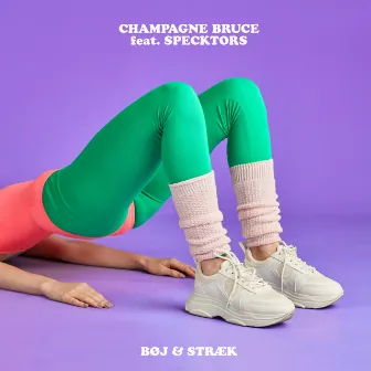 Bøj & Stræk (feat. Specktors) by Champagne Bruce