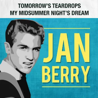 Tomorrow's Teardrops / My Midsummer Night's Dream by Jan Berry