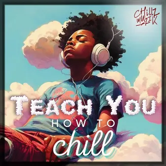 Teach You How To Chill by Chillz Muzik