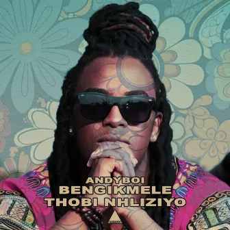 Bengikmele / Thobi Nhliziyo by Andyboi