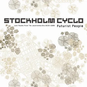 Futurist People (Lost Tracks From The Jazztronica Era 2000-2005) by Stockholm Cyclo