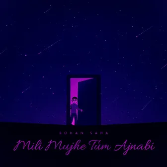 Mili Mujhe Tum Ajnabi (Radio Edit) by Rohan Saha