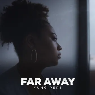 Far Away by Yung Pert