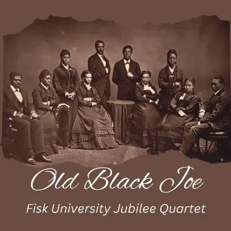 Old Black Joe by Fisk University Jubilee Quartet