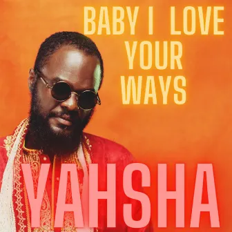 Baby I Love Your Ways by Yahsha