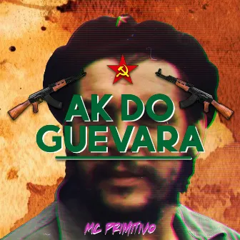 AK Do Guevara by MC Primitivo