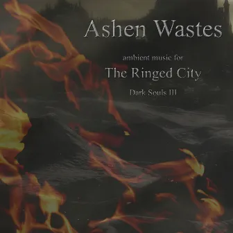 Ashen Wastes: Ambient Music for Sark Souls III The Ringed City by Sound Phenomenon