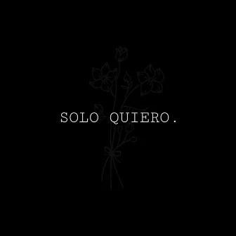 SOLO QUIERO by PCAS