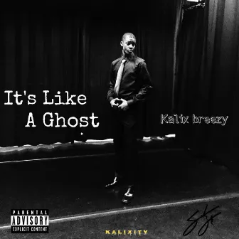 It's Like a Ghost by Kalix Breezy