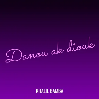 Danou ak diouk by Khalil Bamba