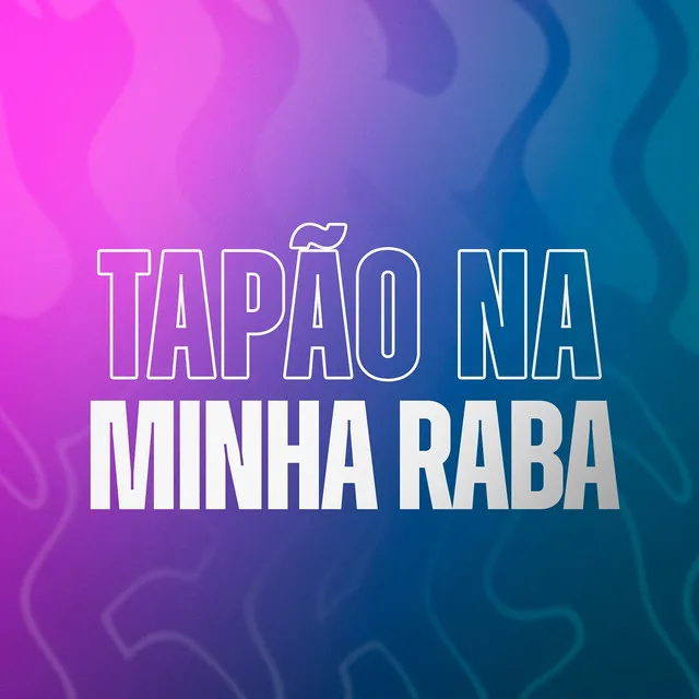 Tapão Na Minha Raba