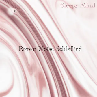 Brown Noise Schlaflied by Sleepy Mind