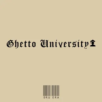 Ghetto University by Dru Era