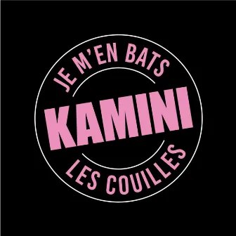 Je m'en bats les couilles by Kamini