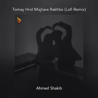 Tomay Hrid Majhare Rakhbo (Lofi Remix) by Ahmed Shakib