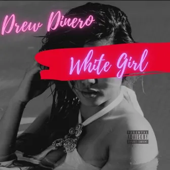 White Girl by Drew Dinero