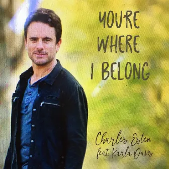 You're Where I Belong (feat. Karla Davis) by Charles Esten