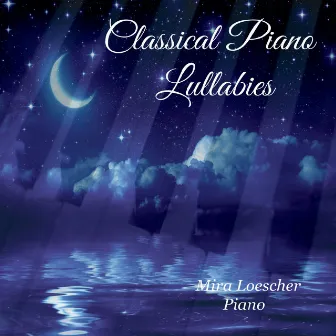 Classical Piano Lullabies by Mira Loescher