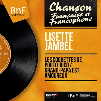 Les coquettes de Porto-Rico / Grand-papa est amoureux (feat. J. Ledru et son orchestre) [Mono Version] by Lisette Jambel