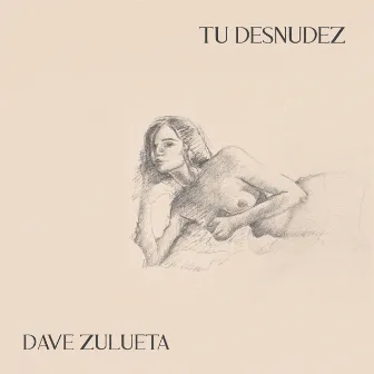 Tu Desnudez by Dave Zulueta