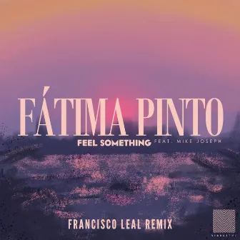 Feel Something (Francisco Leal Remix) by Francisco Leal