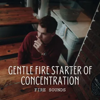 Fire Sounds: Gentle Fire Starter of Concentration by Celestial Flames Fire Sounds