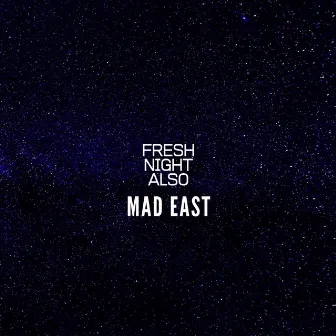 Fresh Night Also by Mad East