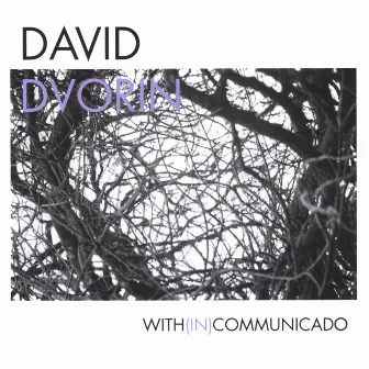 With(In)communicado by David Dvorin