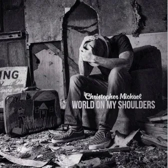 World On My Shoulders - Single by Christopher Michael