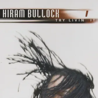 Try Livin It by Hiram Bullock