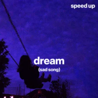 dream (sad song) (speed up) by sped up