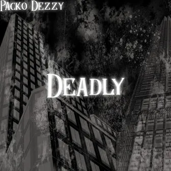 Deadly by Packo Dezzy