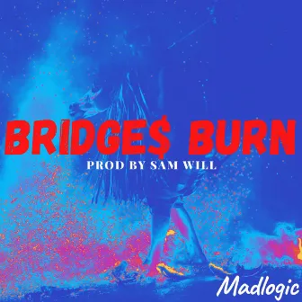 Bridge$ Burn by MadLogic