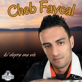 Ki dayra ma vie by Cheb Faycal