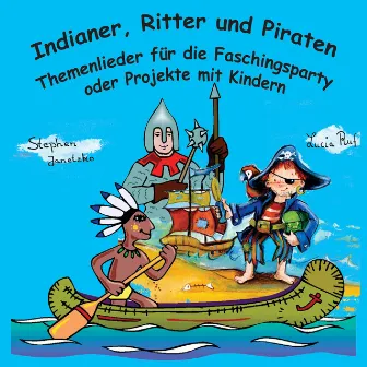 Indianer, Ritter und Piraten: Themenlieder für die Faschingsparty oder Projekte mit Kindern by Lucia Ruf