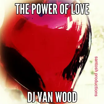 The Power of Love by DJ. Van Wood