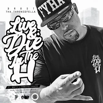 Live and Die in the H by Dfrost Tha Throwedfella